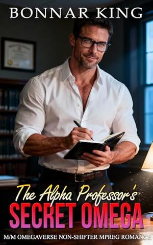 The Alpha Professor's Secret Omega: M/M Omegaverse Non-Shifter MPREG Romance by Bonnar King