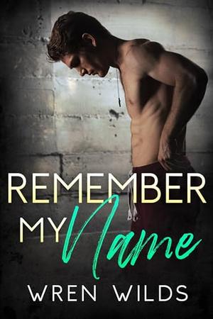 Remember My Name: An M/M Romance by Wren Wilds