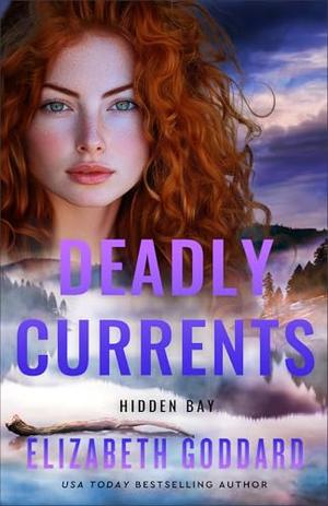 Deadly Currents : Action-Filled Christian Romantic Suspense with Mystery and Adventure by Elizabeth Goddard