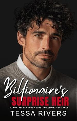 Billionaire's Surprise Heir: A One-Night Stand Secret-Pregnancy Romance by Tessa Rivers