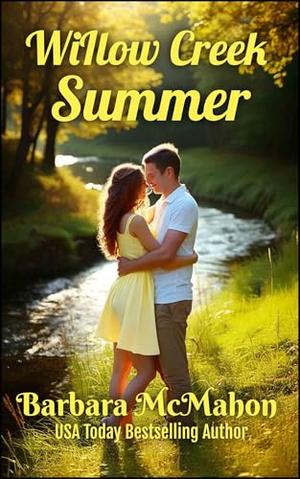 Willow Creek Summer: First crush. Second chance. One summer to make it right. by Barbara McMahon