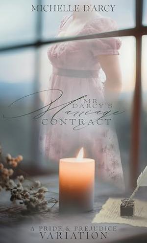 Mr Darcy's Marriage Contract: A Pride and Prejudice Variation by Michelle D'Arcy