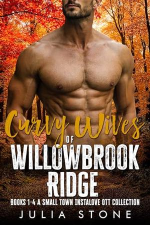 Curvy Wives of Willowbrook Ridge: Books 1 - 4 A Small Town Instalove OTT Short Romance by Julia Stone