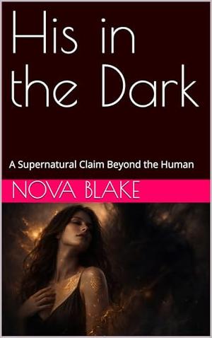 His in the Dark: A Supernatural Claim Beyond the Human by Nova Blake