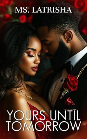 Yours Until Tomorrow by Ms. Latrisha