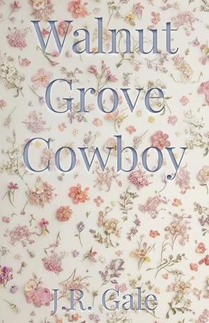 Walnut Grove Cowboy by J.R. Gale