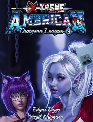 X-Treme American Dungeon League 3 by Virgil Knightley, Edgar Riggs