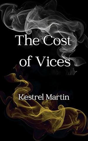 The Cost of Vices by Kestrel Martin