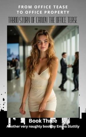 Taboo Story of Candy the Office Tease: From Office Tease to Office Property by Emma Sluttily