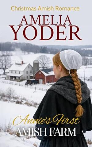 Annie's First Amish Farm by Amelia Yoder