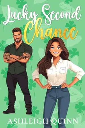 Lucky Second Chance: A Grumpy, Forced Proximity Sweet Romance by Ashleigh Quinn