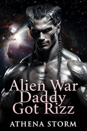 Alien War Daddy’s Got Rizz by Athena Storm