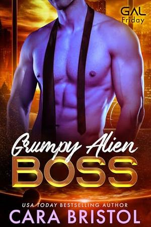 Grumpy Alien Boss by Cara Bristol