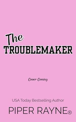 The Troublemaker by Piper Rayne