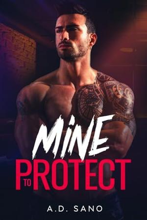 Mine To Protect by A.D. Sano