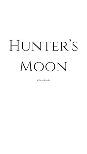 Hunter's Moon: the hunt begins by Melanie Gurenko