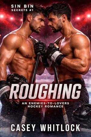Roughing: An Enemies-to-Lovers MM Hockey Romance (Sin Bin Secrets #1)