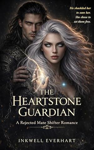 THE HEARTSTONE GUARDIAN : A Rejected Mate Shifter Romance by Inkwell Everhart