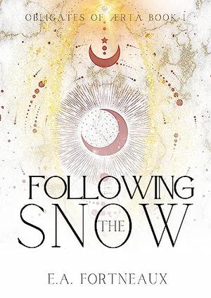 Following the Snow by E.A. Fortneaux