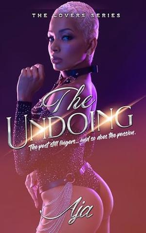 The Undoing: A Second Chance Romance Story by Aja