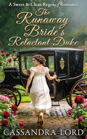 The Runaway Bride's Reluctant Duke: A Sweet & Clean Regency Romance by Cassandra Lord