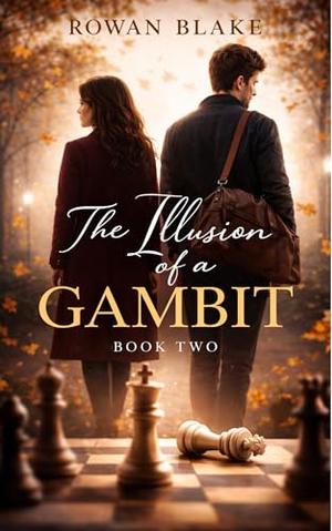 The Illusion of a Gambit: A Contemporary Romance About Risk, Timing, and What It Costs to Walk Away (Calculated Hearts #2)