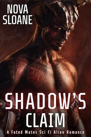 Shadow's Claim: A Fated Mates Sci Fi Alien Romance by Nova Sloane