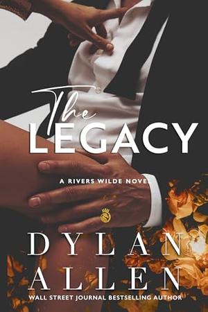 The Legacy: Rivers Wilde by Dylan Allen