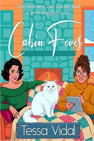 Cabin Fever: A Sapphic Romantic Comedy by Tessa Vidal