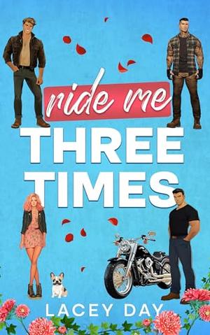 Ride Me Three Times: A Spicy Small Town Reverse Harem Romance by Lacey Day