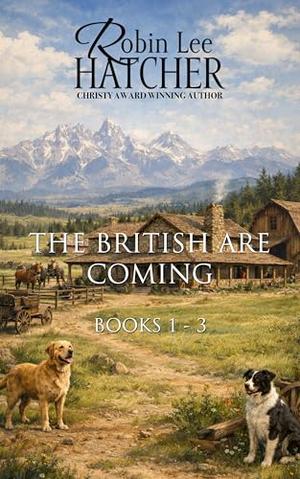 The British Are Coming: Books 1 - 3 by Robin Lee Hatcher