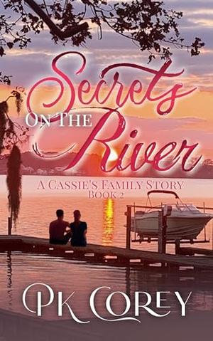Secrets on the River: A Cassie Family Story by PK Corey