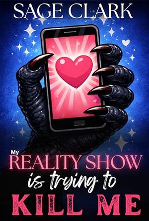 My Reality Show Is Trying to Kill Me: A Reality TV Monster Dating Show by Sage Clark