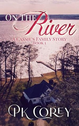 On the River: A Cassie Family Story by PK Corey
