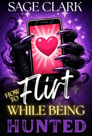How to Flirt While Being Hunted: A Reality TV Monster Dating Show by Sage Clark