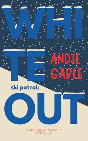 Whiteout: A Forced Proximity Sapphic Romance by Andie Gable