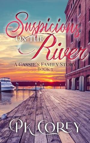 Suspicions On the River: A Cassie's Family Story by PK Corey