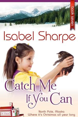 Catch Me if You Can: North Pole, Alaska by Isabel Sharpe