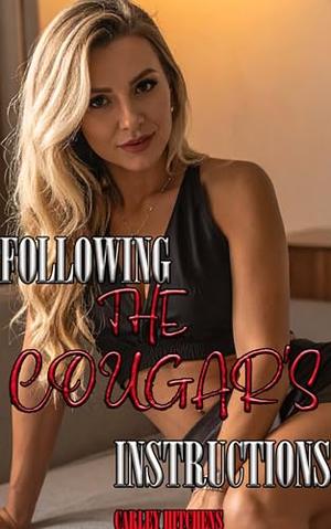 Following The Cougar's Instructions: Older Women Giving Lessons to Younger Men by Carley Hitchens
