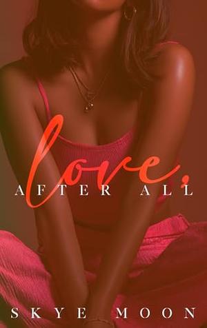 Love, After All by Skye Moon
