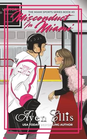 Misconduct in Miami: A Coach's Daughter Hockey Romance by Aven Ellis