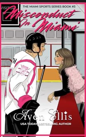 Misconduct in Miami: A Coach's Daughter Hockey Romance by Aven Ellis