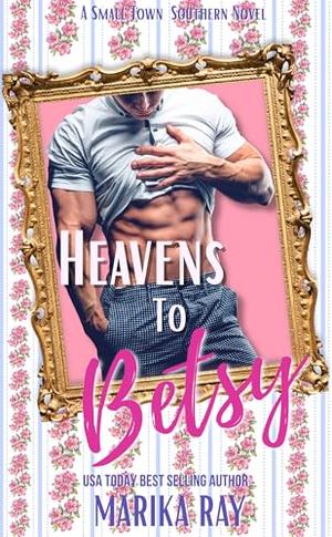 Heavens To Betsy by Marika Ray