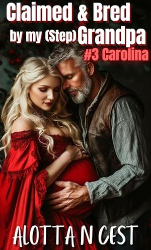 Claimed & Bred by my (step)Grandpa: #3 Carolina by Alotta N. Cest
