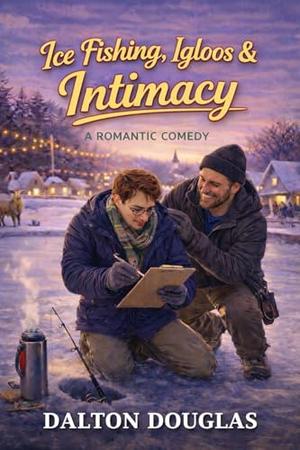 Ice Fishing, Igloos & Intimacy : A Romantic Comedy (A Matchmaker Moms Romance #44)
