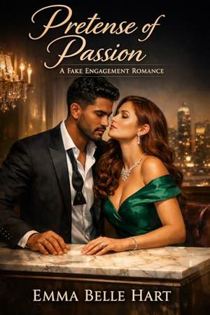 Pretense of Passion: A Fake Engagement Romance by Emma Belle Hart