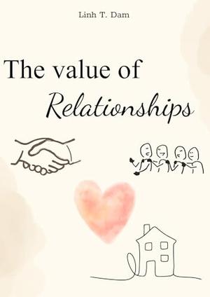 The Value of Relationships: Understanding and balancing exchange values in relationships by Linh T Dam