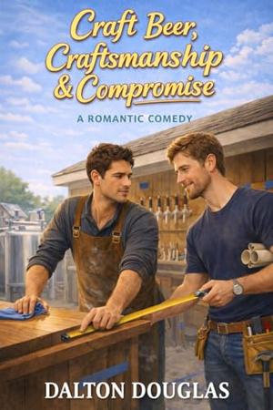 Craft Beer, Craftsmanship & Compromise: A Romantic Comedy (A Matchmaker Moms Romance #41)