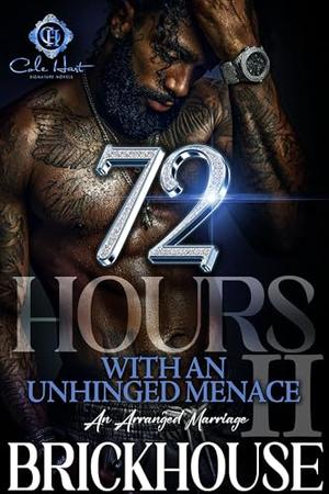 72 Hours With An Unhinged Menace 2: An Arranged Marriage by Brickhouse