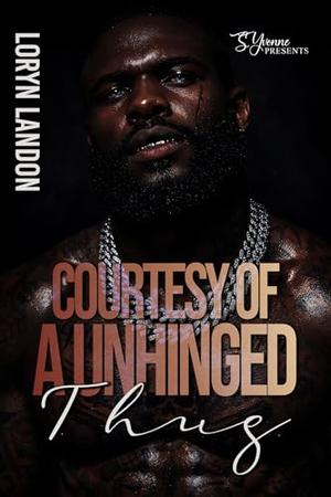 Courtesy Of A Unhinged Thug by Loryn Landon
